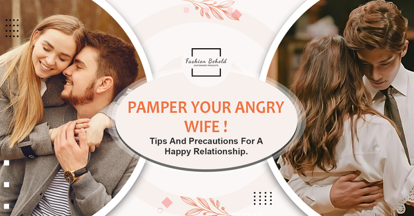 Pampering Your Angry Wife: 7 Tips and Precautions for a Happy Relationship