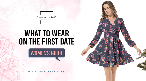 5 Tips on What to Wear on Your First Date